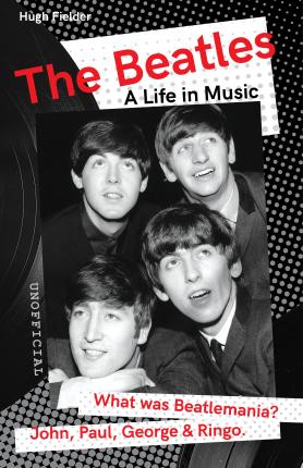 The Beatles: A Life in Music - Hugh Fielder