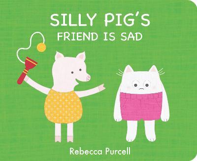 Silly Pig's Friend Is Sad - Rebecca Purcell