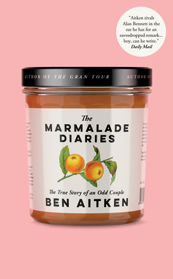 The Marmalade Diaries: The True Story of an Odd Couple - Ben Aitken