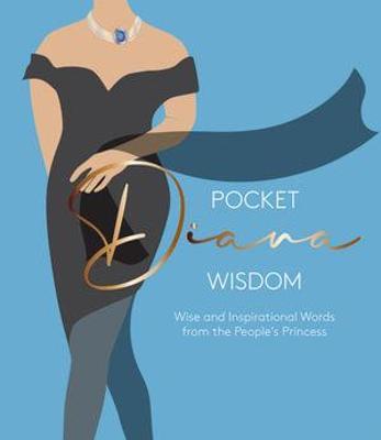 Pocket Diana Wisdom: Wise and Inspirational Words from the People's Princess - Hardie Grant London