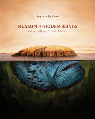 Museum of Hidden Beings: A Guide to Icelandic Creatures of Myth and Legend - Arngrimur Sigurðsson
