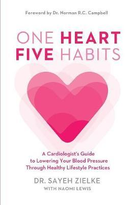 One Heart, Five Habits: A Cardiologist's Guide to Lowering Your Blood Pressure Through Healthy Lifestyle Practices - Sayeh Zielke