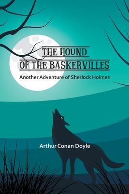 The Hound of the Baskervilles: Another Adventure of Sherlock Holmes - Conan Doyle