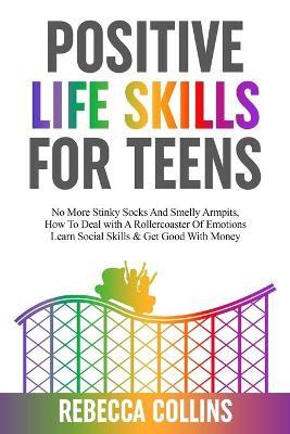 Positive Life Skills For Teens - Rebecca Collins