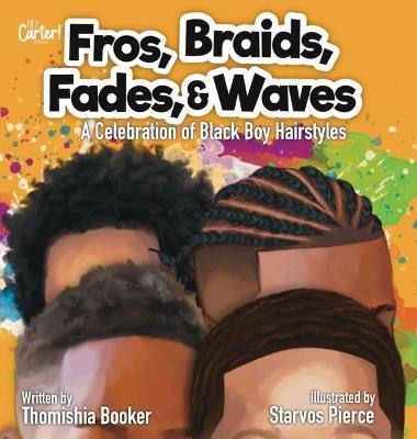 Fros, Braids, Fades, and Waves: A Celebration of Black Boy Hairstyles - Thomishia Booker
