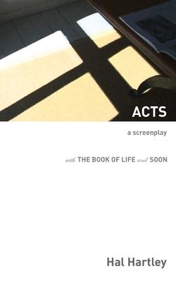 Acts: A Screenplay - Hal Hartley