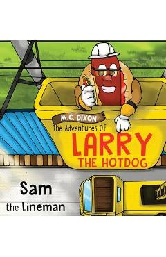 Coperta cărții 'The Adventures of Larry the Hot Dog: Sam the Lineman - M. C. Dixon'