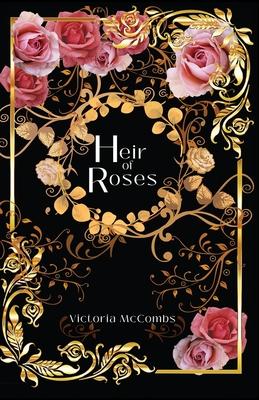 Heir of Roses - Victoria Mccombs