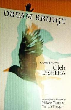 Coperta cărții 'Dream Bridge: Selected Poems - Oleh Lysheha'
