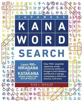 Japanese Kana Word Search: Learn 900+ Hiragana and Katakana Words Completing 50 Fun Puzzles - Ryan John Koehler