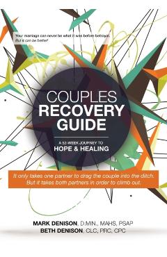 Couples Recovery Guide: A 52-Week Journey to Hope & Healing - Beth Denison