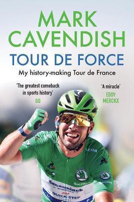 Tour de Force: My History-Making Tour de France - Mark Cavendish