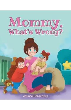 Coperta cărții 'Mommy, What's Wrong? - Jessica Hensarling'
