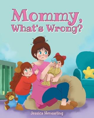 Mommy, What's Wrong? - Jessica Hensarling