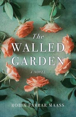 The Walled Garden - Robin Farrar Maass