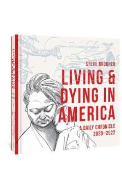Coperta cărții 'Living & Dying in America: A Daily Chronicle 2020-2022 - Steve Brodner'