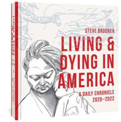 Living & Dying in America: A Daily Chronicle 2020-2022 - Steve Brodner