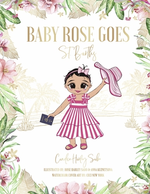 Baby Rose Goes: St. Barthsvolume 1 - Candice Harley Sabo