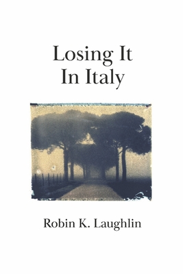 Losing It in Italy - Robin K. Laughlin