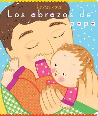Los Abrazos de Papá = Daddy Hugs - Karen Katz