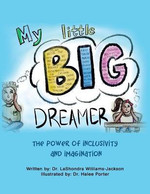 My Little Big Dreamer: The Power of Inclusivity and Imagination - Lashondra Williams-jackson