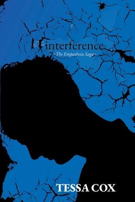 Interference: The Empatheia Saga, Book 2 - Tessa Cox