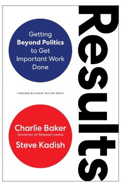 Results: Getting Beyond Politics to Get Important Work Done - Charlie Baker