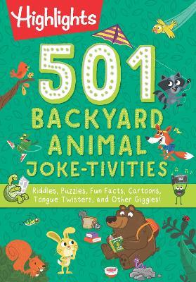 501 Backyard Animal Joke-Tivities: Riddles, Puzzles, Fun Facts, Cartoons, Tongue Twisters, and Other Giggles! - Highlights
