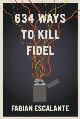 634 Ways to Kill Fidel - Fabian Escalante
