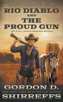 Rio Diablo and The Proud Gun: Two Full Length Western Novels - Gordon D. Shirreffs
