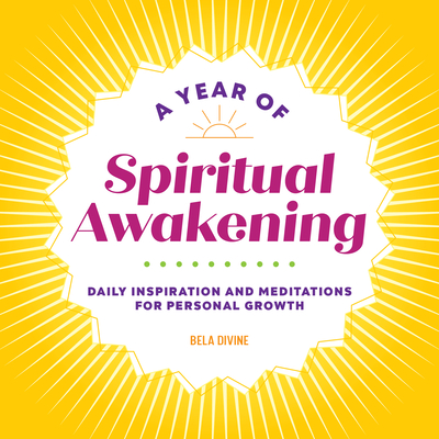 A Year of Spiritual Awakening: Daily Inspiration and Meditations for Personal Growth - Bela Divine