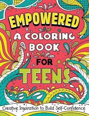 Empowered: A Coloring Book for Teens: Creative Inspiration to Build Self-Confidence - Rockridge Press
