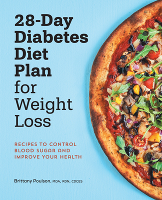 28-Day Diabetic Diet Plan for Weight Loss: Recipes to Control Blood Sugar and Improve Your Health - Brittany Poulson