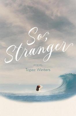 So, Stranger - Topaz Winters