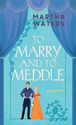 To Marry and to Meddle: The Regency Vows - Martha Waters