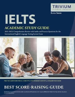 IELTS Academic Study Guide 2021-2022: Comprehensive Review with Audio and Practice Questions for the International English Language Testing System Exa - Simon