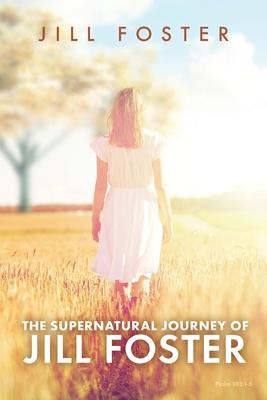 The Supernatural Journey of Jill Foster - Jill Foster