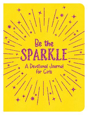 Be the Sparkle: A Devotional Journal for Girls - Compiled By Barbour Staff