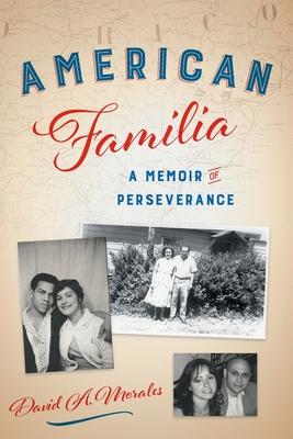 American Familia: A Memoir of Perseverance - David A. Morales