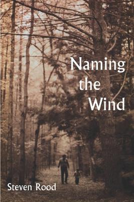Naming the Wind - Steven Rood