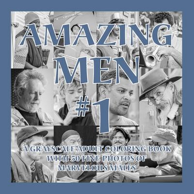 Amazing Men #1: A Grayscale Adult Coloring Book with 50 Fine Photos of Marvelous Males - Islander Coloring