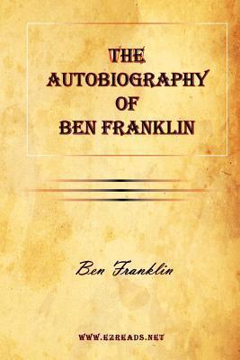 The Autobiography of Ben Franklin - Benjamin Franklin