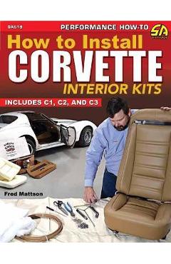 Coperta cărții 'How to Install Corvette Interior Kits: Includes C1, C2, C3 - Fred Mattson'