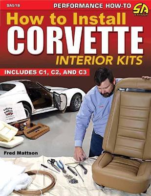 How to Install Corvette Interior Kits: Includes C1, C2, C3 - Fred Mattson