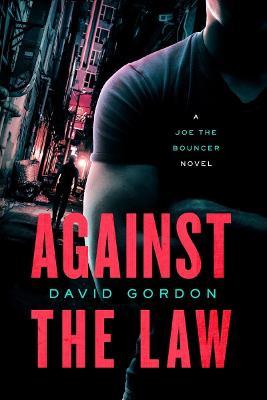 Against the Law: A Joe the Bouncer Novel - David Gordon