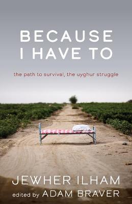 Because I Have to: The Path to Survival, the Uyghur Struggle - Jewher Ilham