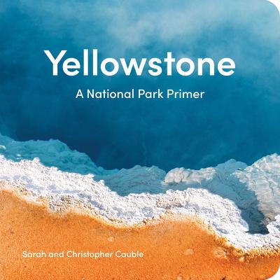 Yellowstone: A National Park Primer - Sarah Cauble