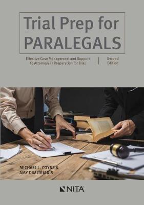 Trial Prep for Paralegals: Effective Case Management and Support to Attorneys in Preparation for Trial - Michael L. Coyne