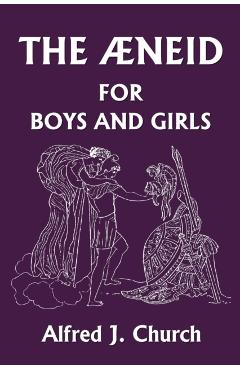 The Aeneid for Boys and Girls (Yesterday's Classics) - Alfred J. Church