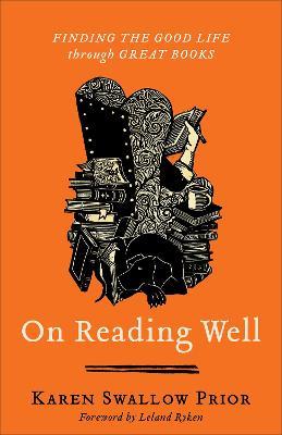 On Reading Well: Finding the Good Life Through Great Books - Karen Swallow Prior